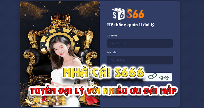 Trở thành đại lý tại hệ thống S666 mang lại nhiều lợi ích hấp dẫn